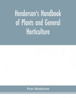 Henderson's Handbook of plants and general horticulture