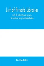 List of private libraries. Liste de bibliothèques privées. Verzeichniss von privat-bibliotheken