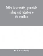 Tables for azimuths, great-circle sailing, and reduction to the meridian