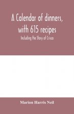 calendar of dinners, with 615 recipes; Including the Story of Crisco