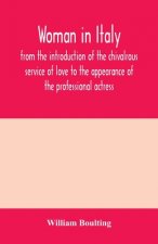 Woman in Italy, from the introduction of the chivalrous service of love to the appearance of the professional actress