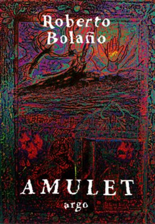 Roberto Bolaňo - Amulet