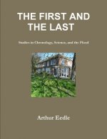 FIRST AND THE LAST   Studies in Chronology, Science, and the Flood