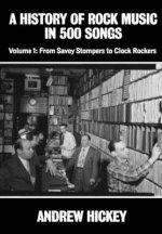 History of Rock Music in 500 Songs vol 1: From Savoy Stompers to Clock Rockers