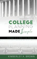 College Planning Made Simple: 5 Steps to a Debt Free Degree