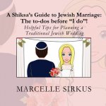 A Shiksa's Guide to Jewish Marriage: The to-dos before I do!: Helpful Tips for Planning a Traditional Jewish Wedding