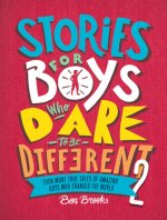 Stories for Boys Who Dare to Be Different 2: Even More True Tales of Amazing Boys Who Changed the World