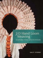 3-D Hand Loom Weaving: Sculptural Tools and Techniques