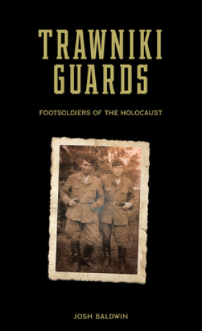 Trawniki Guards: Foot Soldiers of the Holocaust