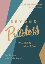 Beyond Priceless: Who God Is When I Feel...