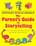 The Parent's Guide to Storytelling: How to Make Up New Stories and Retell Old Favorites