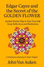 Edgar Cayce and the Secret of the Golden Flower