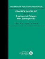 American Psychiatric Association Practice Guideline for the Treatment of Patients with Schizophrenia