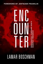 Encounter: Passionately Pursuing God's Manifest Presence