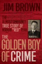 The Golden Boy of Crime: The Almost Certainly True Story of Norman 