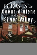 Ghosts of Coeur d'Alene and the Silver Valley