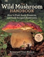 Wild Mushrooms: A Cookbook and Foraging Guide