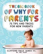 The Big Book of Why for Parents: 75 Tips and Tricks for New Parents