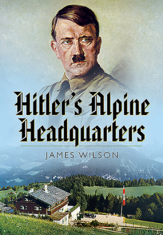Hitler's Alpine Headquarters
