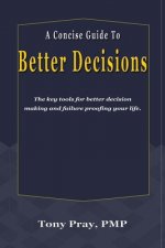 Concise Guide To Better Decisions