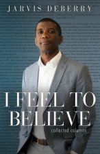 I Feel to Believe: Collected Columns