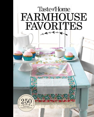 Taste of Home Farmhouse Favorites: Set Your Table with the Heartwarming Goodness of Today's Country Kitchens (Kemény kötésű)
