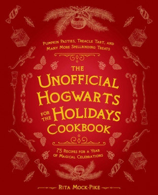 The Unofficial Hogwarts For The Holidays Cookbook (Rita Mock-Pike)(Kemény kötésű)