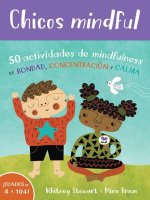 Chicos Mindful: 50 Actividades de Mindfulness de Bondad, Concentración Y Calma