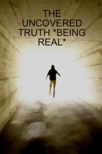 Uncovered Truth *Being Real*