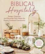 Extraordinary Hospitality for Ordinary Christians: A Radical Approach to Preparing Your Heart & Home for Gospel-Centered Community