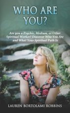 Who Are You?: Are You a Psychic, Medium, or Other Spiritual Worker? Discover Who You Are and What Your Spiritual Path Is