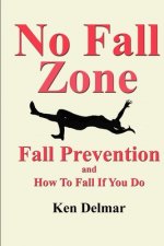 No Fall Zone: Fall Prevention and How To Fall If You Do