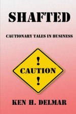 Shafted: Cautionary Tales In Business