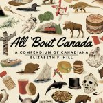 All 'Bout Canada: A Compendium of Canadiana
