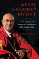 The Last Canadian Knight: The Unintended Business Adventures of Sir Graham Day