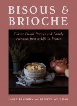 Bisous and Brioche: Classic French Recipes and Family Favorites from a Life in France