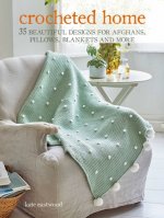 Crocheted Home: 35 Beautiful Designs for Afghans, Pillows, Blankets and More