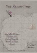 Such Agreeable Savages: An Englishwoman's Excursions to the Gulf of Mexico & Republic of Texas, 1842-1846