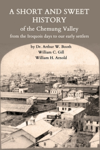 Short and Sweet History of the Chemung Valley from the Iroquois Days to 1923