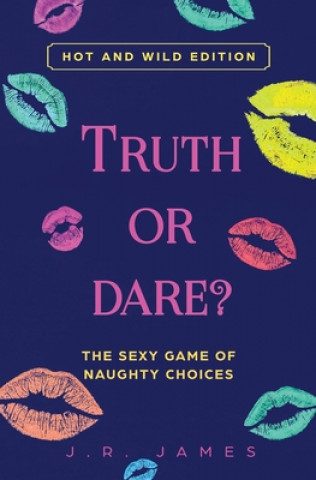 Truth or Dare? The Sexy Game of Naughty Choices
