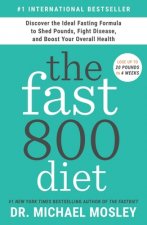 The Fast 800 Diet: Discover the Ideal Fasting Formula to Shed Pounds, Fight Disease, and Boost Your Overall Health