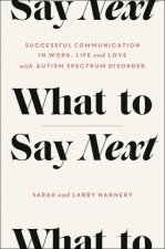 What to Say Next: Successful Communication in Work, Life, and Love--With Autism Spectrum Disorder