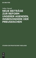 Neue Beitrage zur Reform unserer Agenden, insbesondere der preussischen