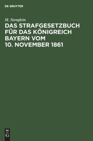 Das Strafgesetzbuch Fur Das Koenigreich Bayern Vom 10. November 1861