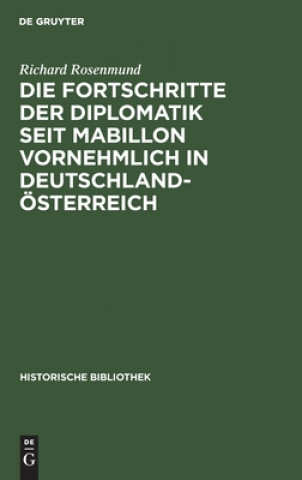 Die Fortschritte Der Diplomatik Seit Mabillon Vornehmlich in Deutschland-OEsterreich