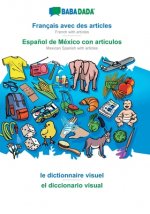 BABADADA, Francais avec des articles - Espanol de Mexico con articulos, le dictionnaire visuel - el diccionario visual