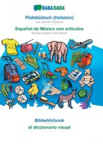BABADADA, Plattduutsch (Holstein) - Espanol de Mexico con articulos, Bildwoeoerbook - el diccionario visual