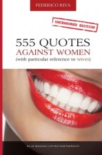 555 Quotes Against Women: (With Particular Reference to Wives)