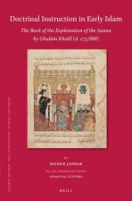 Doctrinal Instruction in Early Islam: The Book of the Explanation of the Sunna by Ghulām Khalīl (D. 275/888)