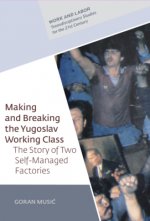 Making and Breaking the Yugoslav Working Class